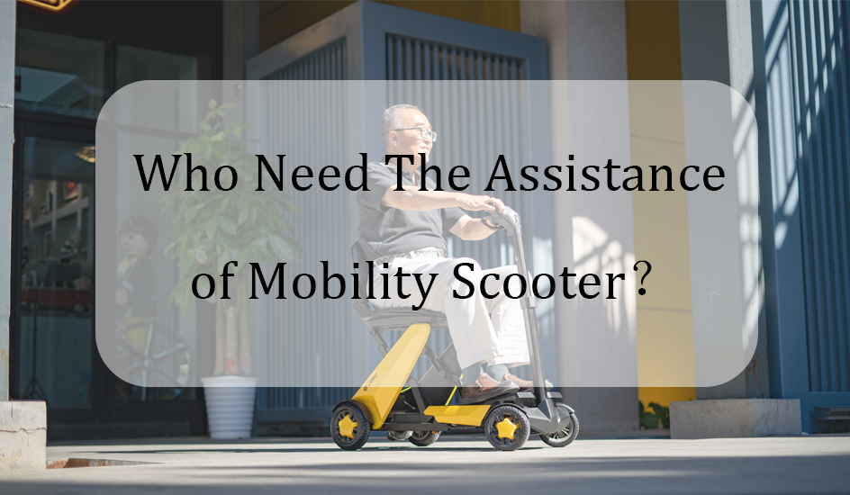 Quem precisa da assistência da scooter de mobilidade？